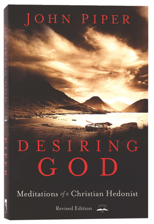 DESIRING GOD (REVISED EDITION): MEDITATIONS OF A CHRISTIAN HEDONIST