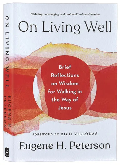 ON LIVING WELL: BRIEF REFLECTIONS ON WISDOM FOR WALKING IN THE WAY OF JESUS