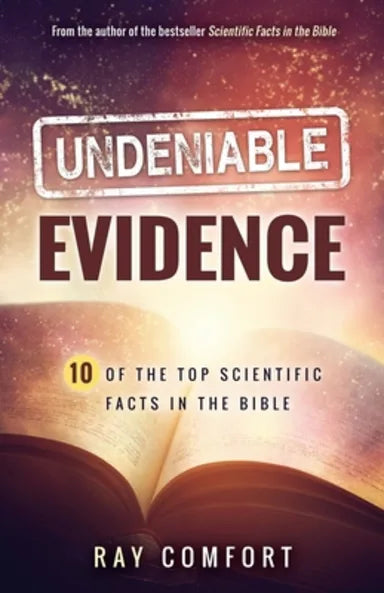 UNDENIABLE EVIDENCE: TEN OF THE TOP SCIENTIFIC FACTS IN THE BIBLE