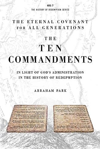 THE TEN COMMANDMENTS: IN LIGHT OF GOD'S ADMINISTRATION IN THE HISTORY OF REDEMPTION
