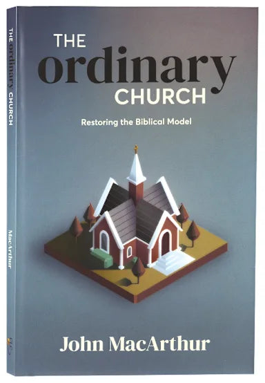 THE ORDINARY CHURCH: RESTORING THE BIBLICAL MODEL