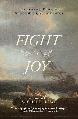 FIGHT FOR JOY: DISCOVERING PEACE IN IMPOSSIBLE CIRCUMSTANCES