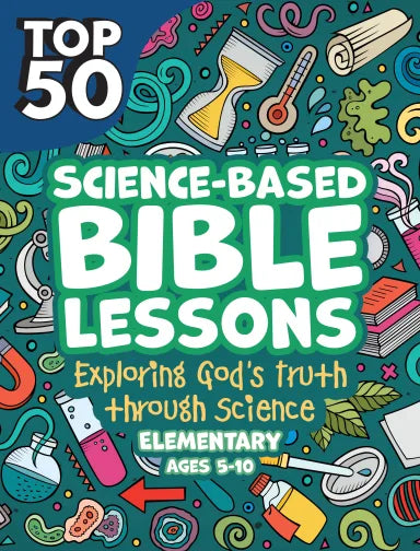 TOP 50 SCIENCE BASED BIBLE LESSONS (INCL REPRODUCIBLE ACTIVITIES) (AGES 5-10)