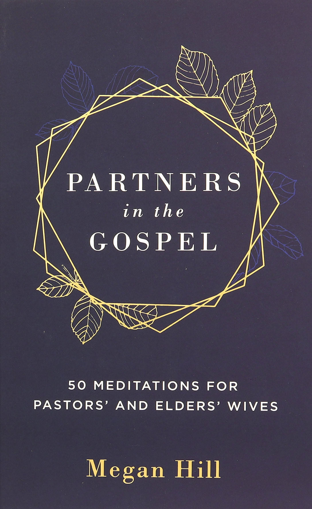 PARTNERS IN THE GOSPEL (WORKBOOK): 50 MEDITATIONS FOR PASTORS' AND ELDERS' WIVES