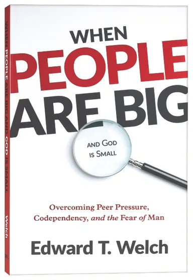 WHEN PEOPLE ARE BIG AND GOD IS SMALL: OVERCOMING PEER PRESSURE  CODEPENDENCY  AND THE FEAR OF MAN