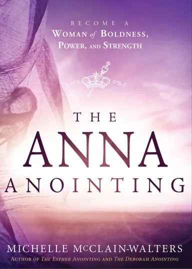 ANNA ANOINTING: BECOME A WOMAN OF BOLDNESS  POWER AND STRENGTH