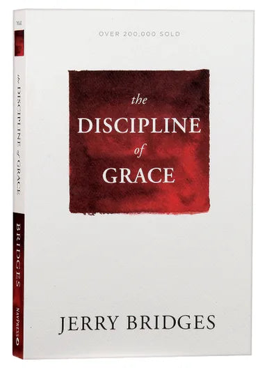 THE DISCIPLINE OF GRACE: GOD'S ROLE AND OUR ROLE IN THE PURSUIT OF HOLINESS