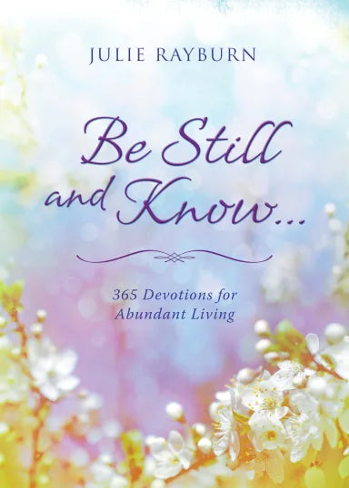 BE STILL AND KNOW: 365 DAYS OF HOPE AND ENCOURAGEMENT FOR WOMEN