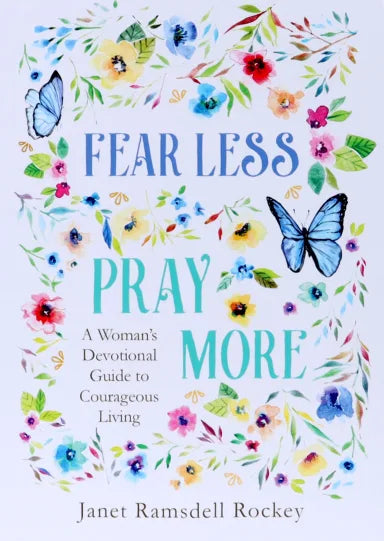 FEAR LESS  PRAY MORE: A WOMAN'S DEVOTIONAL GUIDE TO COURAGEOUS LIVING