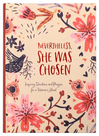 NEVERTHELESS  SHE WAS CHOSEN: INSPIRING DEVOTIONS AND PRAYERS FOR A WOMAN'S HEART