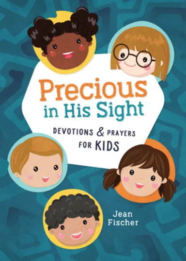 PRECIOUS IN HIS SIGHT: DEVOTIONS AND PRAYERS FOR KIDS