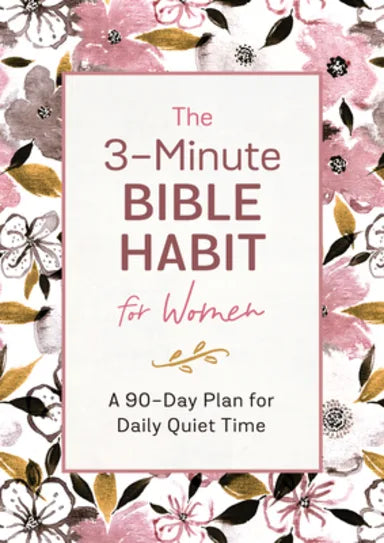 3-MINUTE BIBLE HABIT FOR WOMEN  THE: A 90-DAY PLAN FOR DAILY QUIET TIME