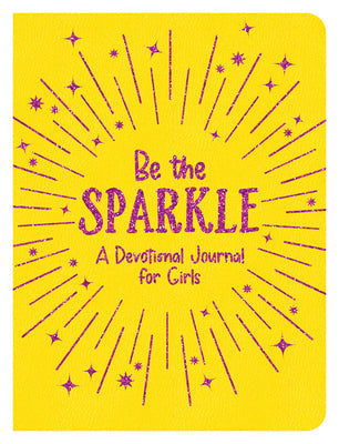 BE THE SPARKLE: A DEVOTIONAL JOURNAL FOR GIRLS