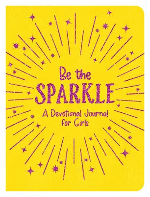 BE THE SPARKLE: A DEVOTIONAL JOURNAL FOR GIRLS