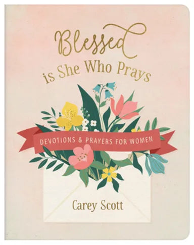 BLESSED IS SHE WHO PRAYS: DEVOTIONS AND PRAYERS FOR WOMEN