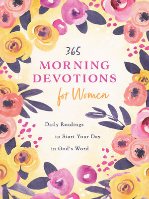 365 MORNING DEVOTIONS FOR WOMEN: DAILY READINGS TO START YOUR DAY IN GOD'S WORD