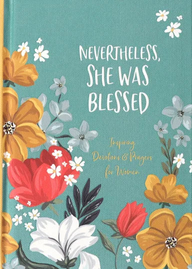 NEVERTHELESS  SHE WAS BLESSED: INSPIRING DEVOTIONS AND PRAYERS FOR WOMEN