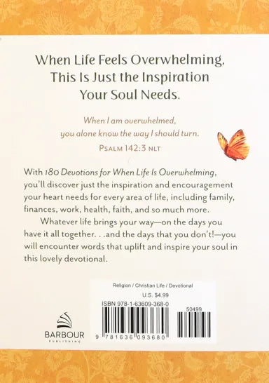 180 DEVOTIONS FOR WHEN LIFE IS OVERWHELMING: INSPIRATION AND ENCOURAGEMENT FOR WOMEN