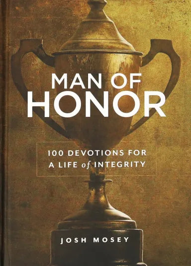 MAN OF HONOR: 100 DEVOTIONS FOR A LIFE OF INTEGRITY