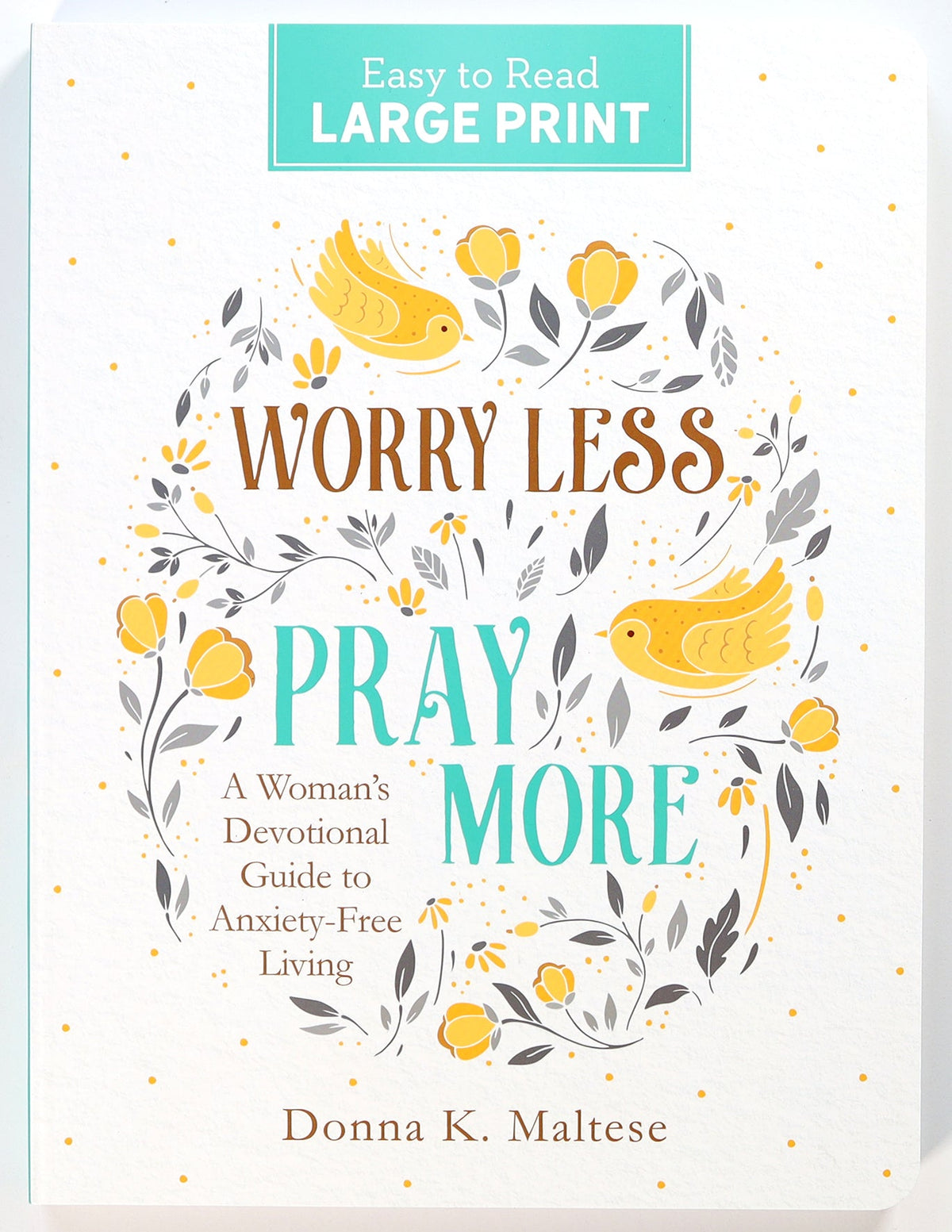 WORRY LESS  PRAY MORE: A WOMAN'S DEVOTIONAL GUIDE TO ANXIETY FREE LIVING (LARGE PRINT)