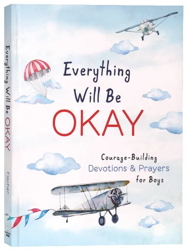 EVERYTHING WILL BE OKAY: COURAGE-BUILDING DEVOTIONS AND PRAYERS FOR BOYS
