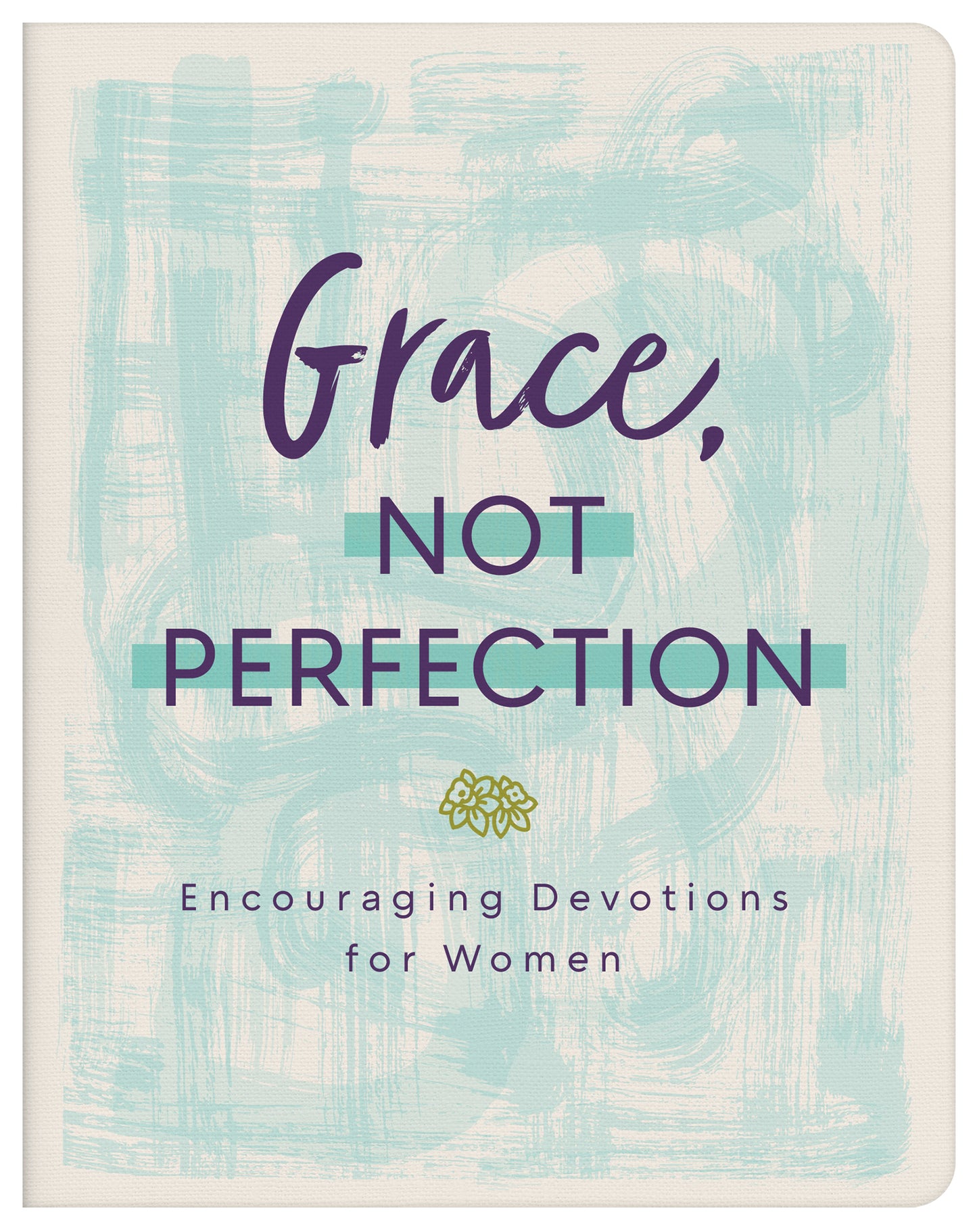 GRACE  NOT PERFECTION: ENCOURAGING DEVOTIONS FOR WOMEN