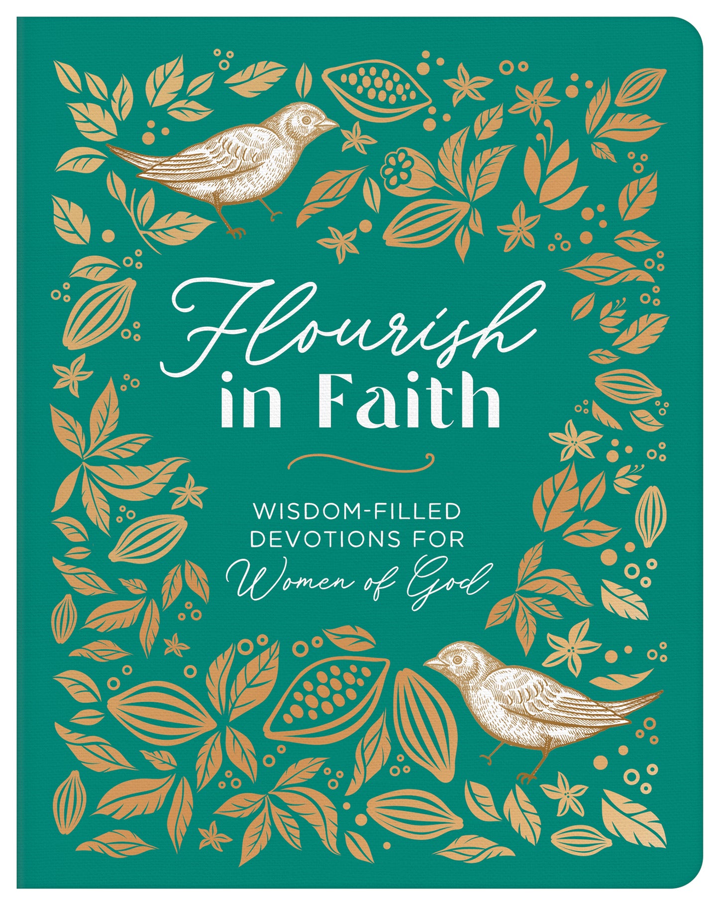 FLOURISH IN FAITH: WISDOM-FILLED DEVOTIONS FOR WOMEN OF GOD