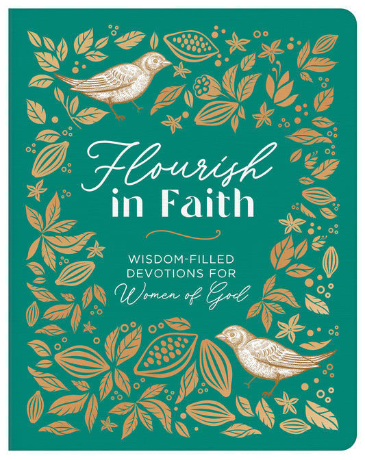 FLOURISH IN FAITH: WISDOM-FILLED DEVOTIONS FOR WOMEN OF GOD