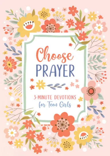 CHOOSE PRAYER: 3-MINUTE DEVOTIONS FOR TEEN GIRLS