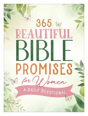 365 BEAUTIFUL BIBLE PROMISES FOR WOMEN: A DAILY DEVOTIONAL