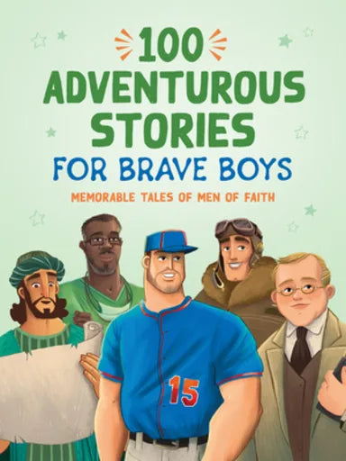 100 ADVENTUROUS STORIES FOR BRAVE BOYS (BRAVE BOYS SERIES)