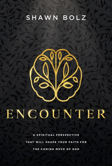 ENCOUNTER: A SPIRITUAL PERSPECTIVE THAT WILL SHAPE YOUR FAITH FOR THE COMING MOVE OF GOD