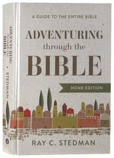 ADVENTURING THROUGH THE BIBLE: A GUIDE TO THE ENTIRE BIBLE