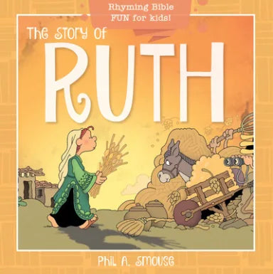 STORY OF RUTH  THE - RHYMING BIBLE FUN FOR KIDS! (OH WHAT GOD WILL GO AND DO! SERIES)