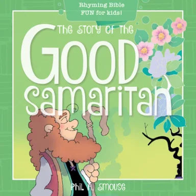 STORY OF THE GOOD SAMARITAN  THE - RHYMING BIBLE FUN FOR KIDS! (OH WHAT GOD WILL GO AND DO! SERIES)