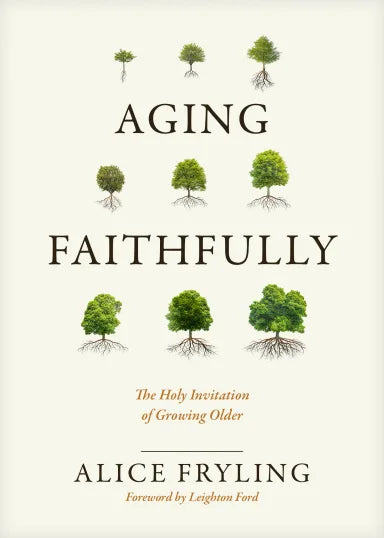 AGING FAITHFULLY: THE HOLY INVITATION OF GROWING OLDER