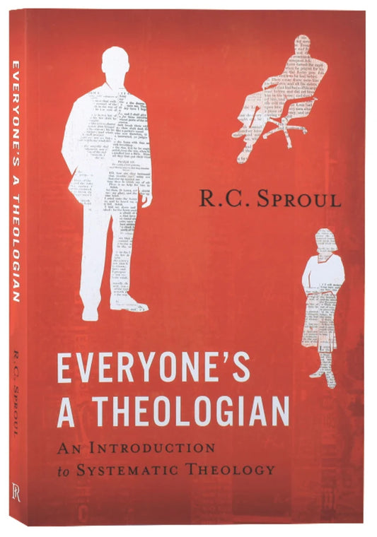 EVERYONE'S A THEOLOGIAN: AN INTRODUCTION TO SYSTEMATIC THEOLOGY