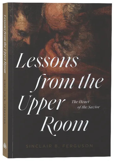 LESSONS FROM THE UPPER ROOM: THE HEART OF THE SAVIOR