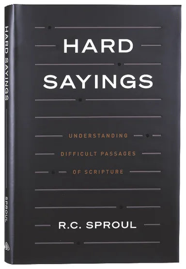 HARD SAYINGS: UNDERSTANDING DIFFICULT PASSAGES OF SCRIPTURE