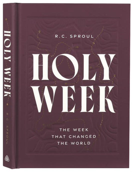 HOLY WEEK: THE WEEK THAT CHANGED THE WORLD