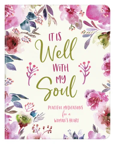 IT IS WELL WITH MY SOUL: PEACEFUL MEDITATIONS FOR A WOMAN'S HEART