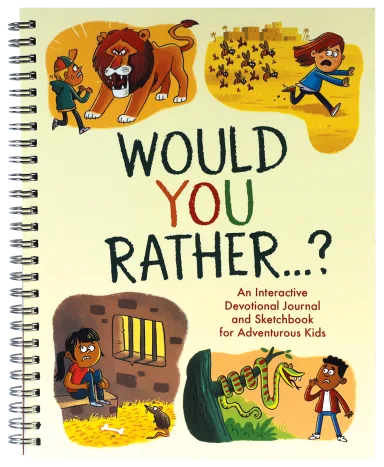 WOULD YOU RATHER...?: AN INTERACTIVE DEVOTIONAL JOURNAL AND SKETCHBOOK FOR ADVENTUROUS KIDS!