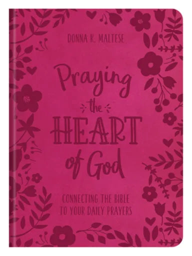 PRAYING THE HEART OF GOD: CONNECTING THE BIBLE TO YOUR DAILY PRAYERS