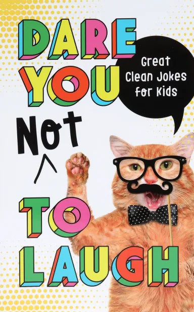 DARE YOU NOT TO LAUGH: GREAT CLEAN JOKES FOR KIDS