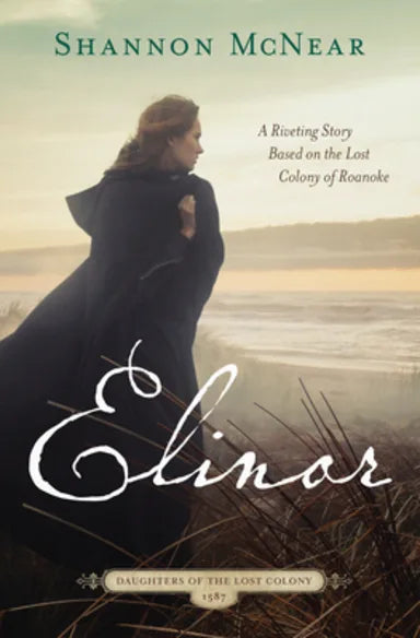 ELINOR: A RIVETING STORY BASED ON THE LOST COLONY OF ROANOKE (#01 IN DAUGHTERS OF THE LOST COLONY SERIES)