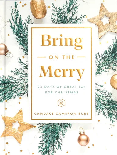 BRING ON THE MERRY: 25 DAYS OF GREAT JOY FOR CHRISTMAS