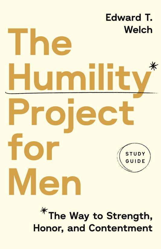 THE HUMILITY PROJECT FOR MEN (6-SESSION STUDY GUIDE): THE WAY TO HONOR  STRENGTH  AND CONTENTMENT