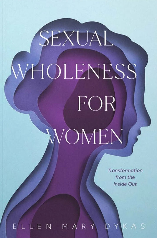 SEXUAL WHOLENESS FOR WOMEN: TRANSFORMATION FROM THE INSIDE OUT