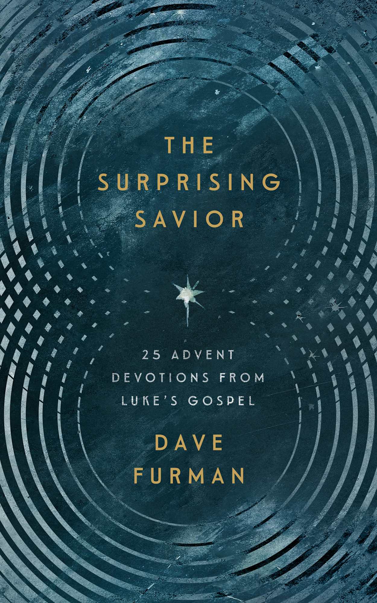 THE SURPRISING SAVIOR: 25 ADVENT DEVOTIONS FROM LUKES GOSPEL