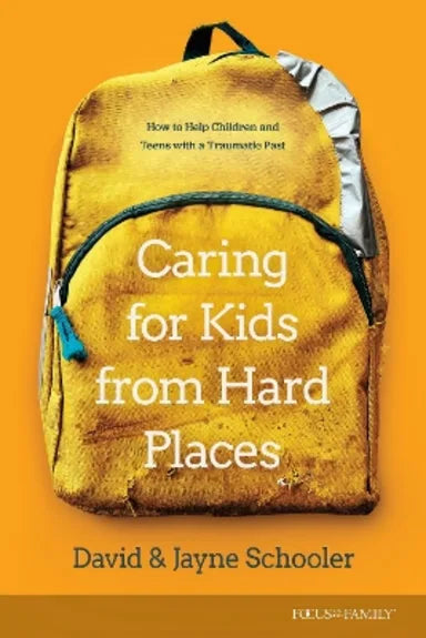 CARING FOR KIDS FROM HARD PLACES: HOW TO HELP CHILDREN AND TEENS WITH A TRAUMATIC PAST
